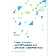 Energy Landscapes, Inherent Structures, and Condensed-matter Phenomena by Stillinger, Frank H., 9780691166803