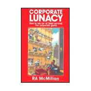 Corporate Lunacy by McMillan, Robert; Goldsmith, Douglas; Woods, D. Ben (CON); Roach, Brian (CON), 9780967856803