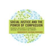 Social Justice and the Power of Compassion Meaningful Involvement of Organizations Improving the Environment and Community by Bouvard, Marguerite Guzman, 9781442266803