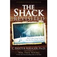 The Shack Revisited There Is More Going On Here than You Ever Dared to Dream by Kruger, C. Baxter, 9781455516803