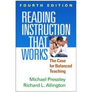 Reading Instruction That Works, Fourth Edition The Case for Balanced Teaching by Pressley, Michael; Allington, Richard L., 9781462516803