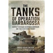 The Tanks of Operation Barbarossa by Kavalerchik, Boris; Britton, Stuart, 9781473886803