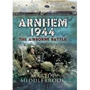 Arnhem 1944 by Middlebrook, Martin, 9781526726803