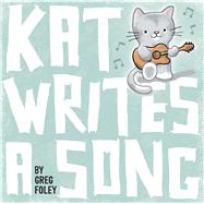 Kat Writes a Song by Foley, Greg, 9781534406803