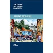 The Urban Sketching Handbook Working with Color Techniques for Using Watercolor and Color Media on the Go by Blaukopf, Shari, 9781631596803