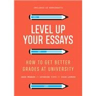 Level Up Your Essays How to Get Better Grades at University by Mewburn, Inger; Lehmann, Shaun; Firth, Katherine, 9781742236803