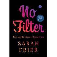 No Filter The Inside Story of Instagram by Frier, Sarah, 9781982126803