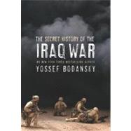 Secret History of the Iraq War by Bodansky, Yossef, 9780060736804