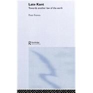Late Kant: Towards Another Law of the Earth by Fenves,Peter, 9780415246804