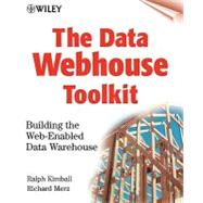 The Data Webhouse Toolkit Building the Web-Enabled Data Warehouse by Kimball, Ralph; Merz, Richard, 9780471376804