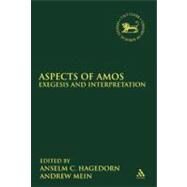 Aspects of Amos Exegesis and Interpretation by Hagedorn, Anselm C.; Mein, Andrew, 9780567406804