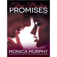 Three Broken Promises A Novel by MURPHY, MONICA, 9780804176804