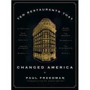 Ten Restaurants That Changed America by Freedman, Paul; Meyer, Danny, 9780871406804