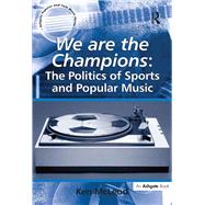 We are the Champions: The Politics of Sports and Popular Music by McLeod,Ken, 9781138256804