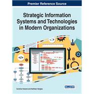 Strategic Information Systems and Technologies in Modern Organizations by Howard, Caroline; Hargiss, Kathleen, 9781522516804