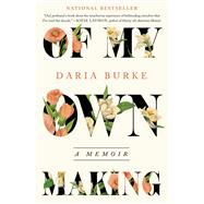 Of My Own Making A Memoir by Burke, Daria, 9781538766804