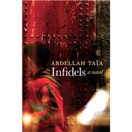 Infidels A Novel by Taia, Abdellah; Strayer, Alison, 9781609806804