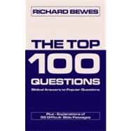 The Top 100 Questions: Biblical Answers to Popular Questions Plus Explanations of 50 Difficult Bible Passages by Bewes, Richard, 9781857926804