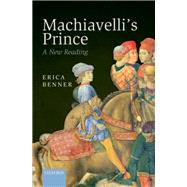 Machiavelli's Prince A New Reading by Benner, Erica, 9780198746805
