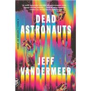 Dead Astronauts by Vandermeer, Jeff, 9780374276805