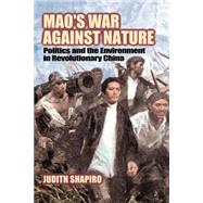 Mao's War against Nature: Politics and the Environment in Revolutionary China by Judith Shapiro, 9780521786805