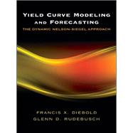 Yield Curve Modeling and Forecasting by Diebold, Francis X.; Rudebusch, Glenn D., 9780691146805