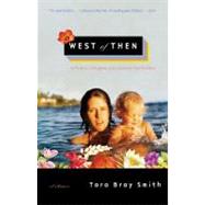 West of Then A Mother, a Daughter, and a Journey Past Paradise by Smith, Tara Bray, 9780743236805