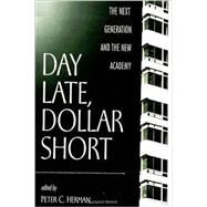 Day Late, Dollar Short: The Next Generation and the New Academy by Herman, Peter C., 9780791446805