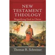 New Testament Theology : Magnifying God in Christ by Schreiner, Thomas R., 9780801026805