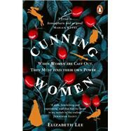 Cunning Women When Women are Cast Out, They Must Find Their Own Power by Lee, Elizabeth, 9781529156805