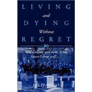 Living and Dying Without Regret by Prainito, Joe, 9781604776805
