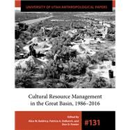 Cultural Resource Management in the Great Basin 19862016 by Baldrica, Alice M.; Debunch, Patricia A.; Fowler, Don D., 9781607816805