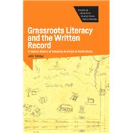 Grassroots Literacy and the Written Record A Textual History of Asbestos Activism in South Africa by Trimbur, John, 9781788926805