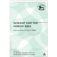 Worship and the Hebrew Bible Essays in Honor of John T. Willis by Graham, M. Patrick; Marrs, Richard R.; McKenzie, Steven L., 9780567316806