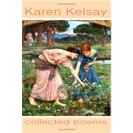 Karen Kelsay: Collected Poems by Kelsay, Karen, 9780615206806