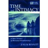 Time and Intimacy : A New Science of Personal Relationships by Bennett, Joel B., 9780805836806