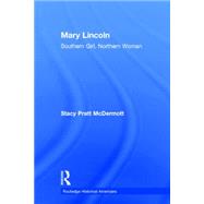 Mary Lincoln: Southern Girl, Northern Woman by McDermott; Stacy Pratt, 9781138786806