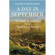 A Day in September The Battle of Antietam and the World It Left Behind by Budiansky, Stephen, 9781324116806