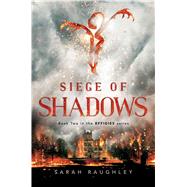 Siege of Shadows by Raughley, Sarah, 9781481466806