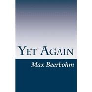 Yet Again by Beerbohm, Max, 9781502316806