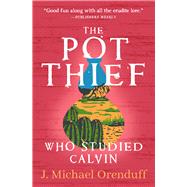 The Pot Thief Who Studied Calvin by Orenduff, J. Michael, 9781504086806