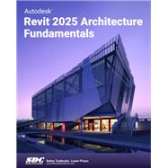 Autodesk Revit 2025 Architecture Fundamentals by ASCENT, 9781630576806