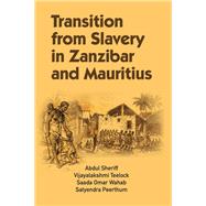 Transition from Slavery in Zanzibar and Mauritius by Sheriff, Abdul; Teelock, Vijayalakshmi; Wahab, Saada Omar; Peerthum, Satyendra, 9782869786806