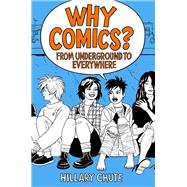 Why Comics? by Chute, Hillary, 9780062476807