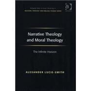 Narrative Theology and Moral Theology: The Infinite Horizon by Lucie-Smith,Alexander, 9780754656807