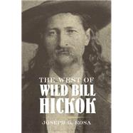 The West of Wild Bill Hickok by Rosa, Joseph G., 9780806126807
