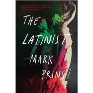 The Latinist A Novel by Prins, Mark, 9781324036807