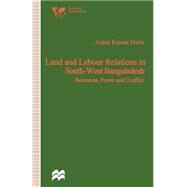 Land and Labour Relations in South-west Bangladesh by Datta, Anjan Kumar, 9781349266807