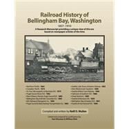 Railroad History of Bellingham Bay, Washington by Mullen, Neill D.; Kleeman, Karl; Rink, William, 9781505206807