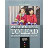 What You Need to Lead: An Early Childhood Program- Emotional Intelligence in Practice by Bruno, Holly Elissa, 9781928896807